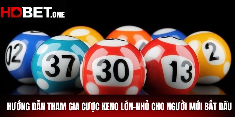 Hướng dẫn tham gia cược Keno lớn-nhỏ cho người mới bắt đầu