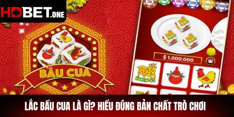 Lắc Bầu Cua là gì? Hiểu đúng bản chất trò chơi