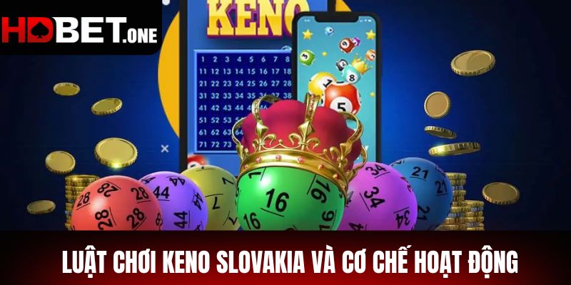 Luật Chơi Keno Slovakia Và Cơ Chế Hoạt Động
