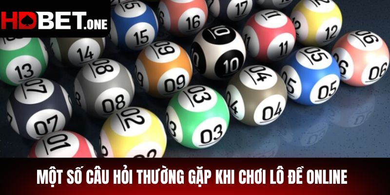 Một Số Câu Hỏi Thường Gặp Khi Chơi Lô Đề Online
