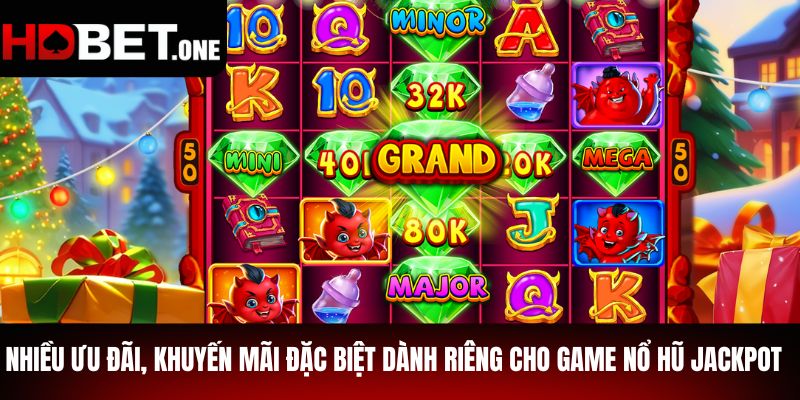 Nhiều ưu đãi, khuyến mãi đặc biệt dành riêng cho game nổ hũ Jackpot