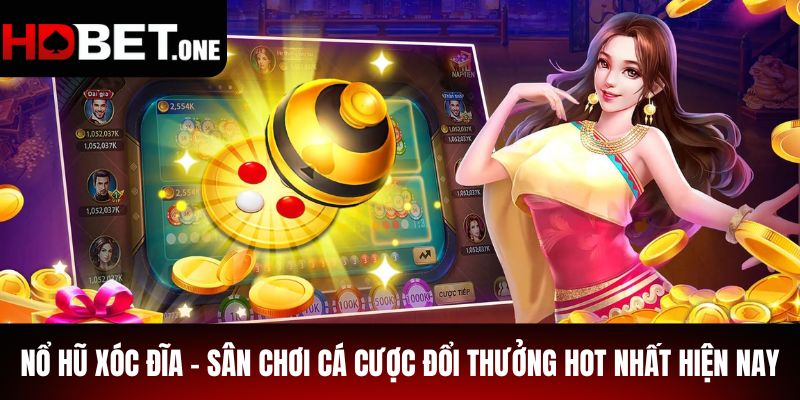Nổ Hũ Xóc Đĩa - Sân Chơi Cá Cược Đổi Thưởng Hot Nhất Hiện Nay