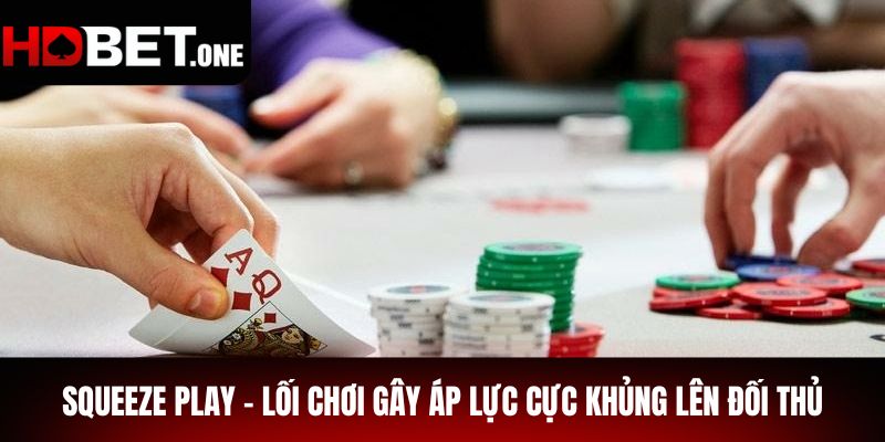 Squeeze Play - Lối chơi gây áp lực cực khủng lên đối thủ