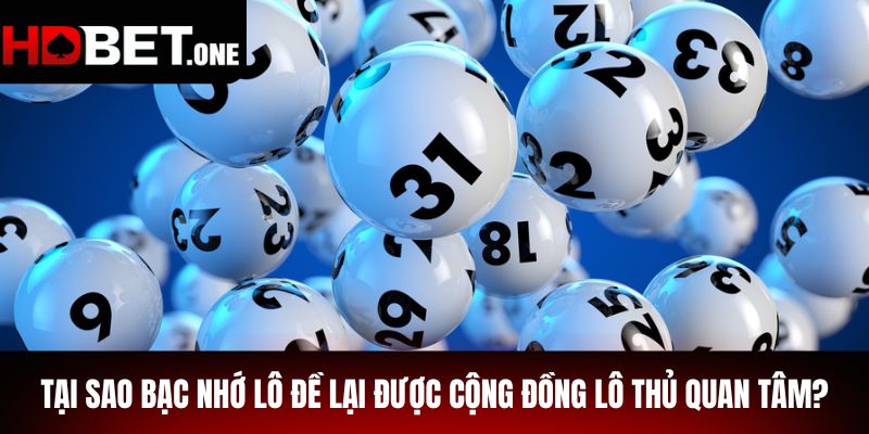 Tại sao bạc nhớ lô đề lại được cộng đồng lô thủ quan tâm?