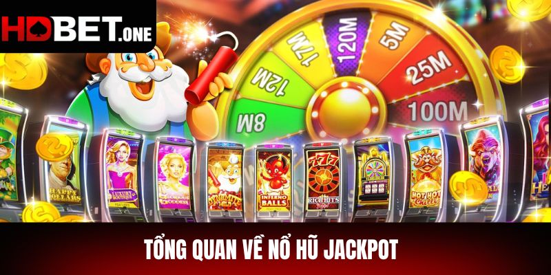 Tổng quan về game nổ hũ Jackpot