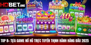 Top 8+ Tựa Game Nổ Hũ Trực Tuyến Thịnh Hành Hàng Đầu 2025