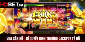 Vua Săn Hũ – Bí Quyết Rinh Thưởng Jackpot Tỷ Đô Trong Tích Tắc